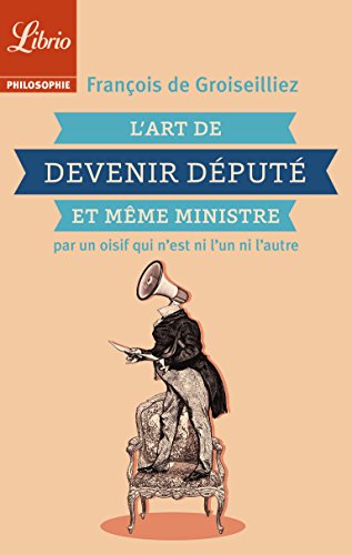 L'Art de devenir député et même ministre par un oisif qui n'est ni l'un ni l'autre