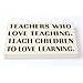 Produktbild Schild mit der Aufschrift Teachers Who Love Teaching, teach children to Love Learning