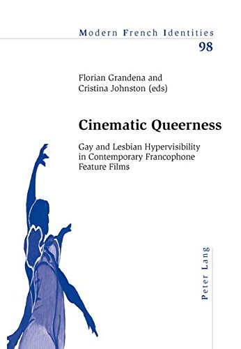 Download Cinematic Queerness: Gay and Lesbian Hypervisibility in Contemporary Francophone Feature Films Download Cinematic Queerness: Gay and Lesbian Hypervisibility in Contemporary Francophone Feature Films