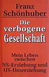 Image de Die verbogene Gesellschaft: Mein Leben zwischen NS-Erziehung und US-Umerziehung