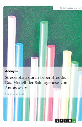 Stressabbau durch Lebensfreude. Das Modell der Salutogenese von Antonovsky