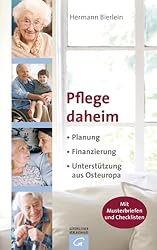 Pflege daheim: Planung. Finanzierung. Unterstützung aus Osteuropa. - Mit Musterbriefen und Checklisten