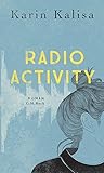 Buchinformationen und Rezensionen zu Radio Activity: Roman von Karin Kalisa