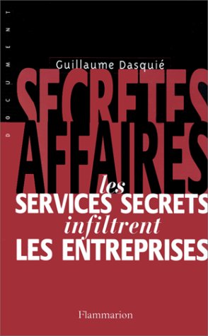 SECRETES AFFAIRES. Les services secrets infiltrent les entreprises SECRETES AFFAIRES. Les services secrets infiltrent les entreprises