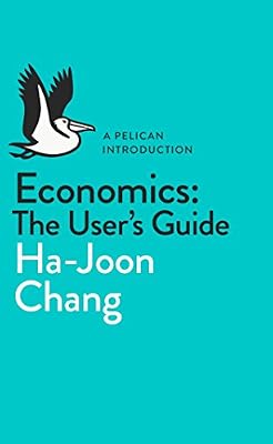 Economics: The User's Guide: A Pelican Introduction
