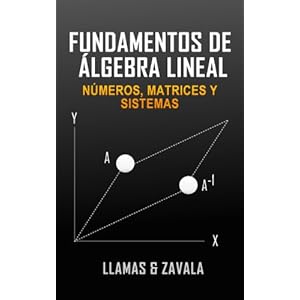 Fundamentos de álgebra lineal: Números, Matrices y Sistemas