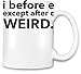 Produktbild I Before E Except After C Weird Funny Slogan Kaffee Becher