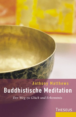 Buddhistische Meditation: Der Weg zu Glück und Erkenntnis