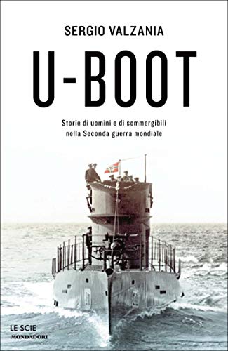 U-Boot: Storie di uomini e di sommergibili nella seconda guerra mondiale (Le scie) U-Boot: Storie di uomini e di sommergibili nella seconda guerra mondiale (Le scie)
