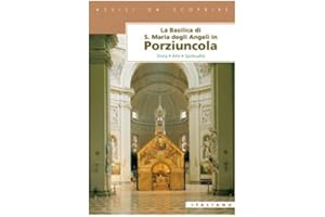 La Basilica di Santa Maria degli Angeli in Porziuncola. Storia, arte, spiritualità