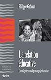 La relation éducative : Un outil professionnel pour un projet humaniste