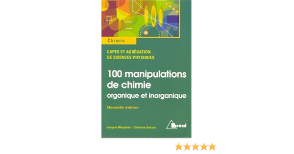 Amazon Fr 100 Manipulations De Chimie Organique Et Inorganique Mesplede Jacques Saluzzo Christine Livres