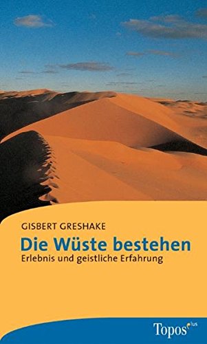 Die Wüsten bestehen: Erlebnis und geistliche Erfahrung (Topos plus - Taschenbücher)