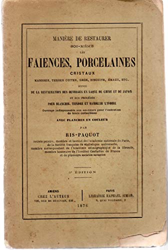 Download Manière de restaurer soi-même les faïences, porcelaines, cristaux, marbres, terres cuites, grès, biscuits, émaux... suivie de la restauration des ouvrages en laque de Chine et du Japon et des procédés pour blanchir, teindre et ramollir l'ivoire... par Ris-Paquot Download Manière de restaurer soi-même les faïences, porcelaines, cristaux, marbres, terres cuites, grès, biscuits, émaux... suivie de la restauration des ouvrages en laque de Chine et du Japon et des procédés pour blanchir, teindre et ramollir l'ivoire... par Ris-Paquot