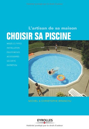 Télécharger Choisir sa piscine. Modèles types, installation, équipements, accessoires, sécurité, entretien. Livre PDF Gratuit