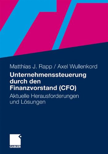 Unternehmenssteuerung durch den Finanzvorstand (CFO): Aktuelle Herausforderungen und Lösungen (German Edition)