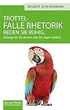 Trottelfalle Rhetorik: Reden Sie ruhig. Solange bis Sie wissen, was Sie sagen wollen! (Hirnschrittmacher-Reihe 3) by Siegbert Scheuermann