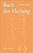 Buch der Heilung: Und so ich krank bin, heilt Er mich by