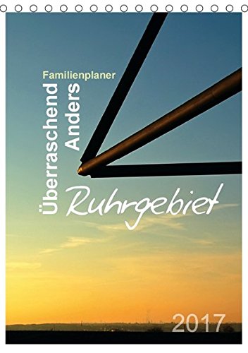 Download Ruhrgebiet - Überraschend - Anders (Tischkalender 2017 DIN A5 hoch): Der Familienplaner mit dem anderen Blick (Familienplaner, 14 Seiten )