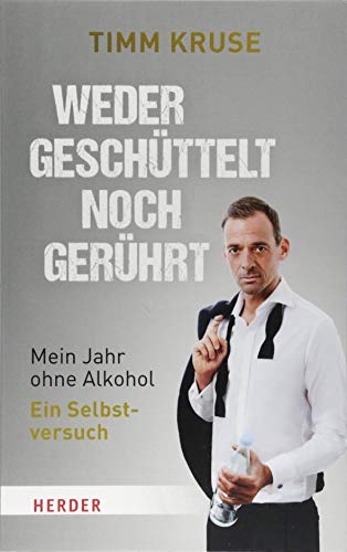Weder geschüttelt noch gerührt: Mein Jahr ohne Alkohol - Ein Selbstversuch