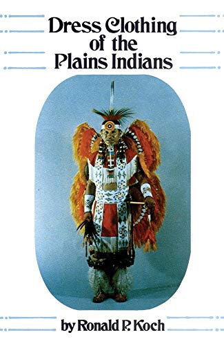 Dress Clothing of the Plains Indians (Civilization of American Indian S.)