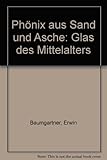 Image de Phönix aus Sand und Asche. Glas des Mittelalters