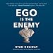 Ego Is the Enemy by 