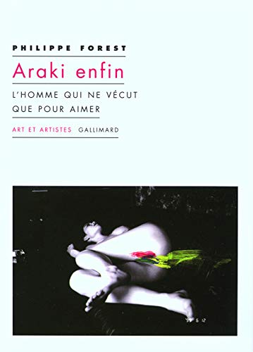 Araki enfin: L'homme qui ne vécut que pour aimer Araki enfin: L'homme qui ne vécut que pour aimer