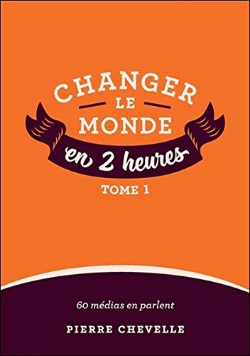 Changer le monde en 2 heures : Tome 1 Changer le monde en 2 heures : Tome 1