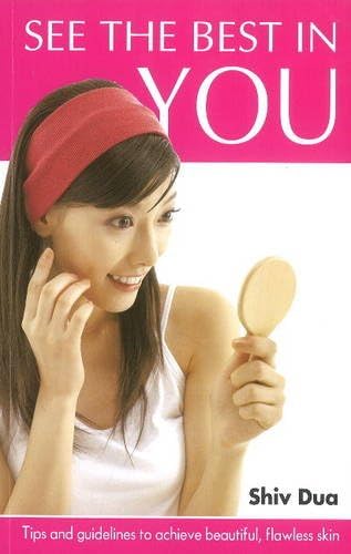 See the Best in You: Tips & Guidelines to Achieve Beautiful, Flawless Skin