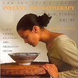 Image de Instant Aromatherapy for Stress Relief: Simple Tension Treatments and Relaxation Recipes