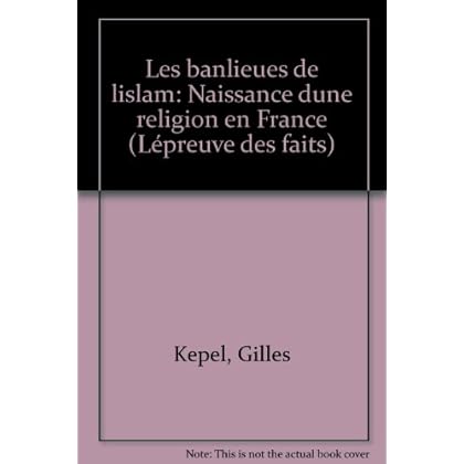 Les banlieues de l'islam : Naissance d'une religion en France Les banlieues de l'islam : Naissance d'une religion en France