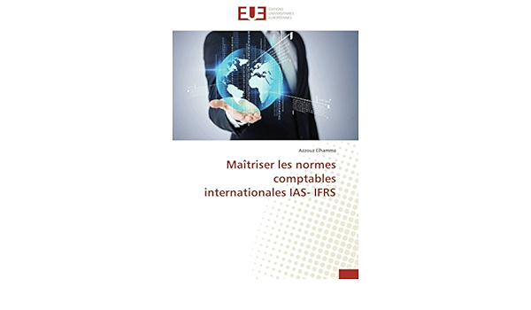 Amazon Fr Maitriser Les Normes Comptables Internationales Ias Ifrs Elhamma A Livres