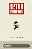Retro Game Dev: C64 Edition by Derek Morris