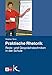 Praktische Rhetorik: Rede- und Gesprächstechniken in der Schule by