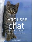 Larousse du chat et du chaton : Races, comportements, soins