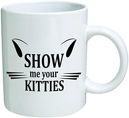 Funny Mug - Show me your kitties, cat lovers - 11 OZ Coffee Mugs - Inspirational gifts and sarcasm - By A Mug To Keep TM by A Mug To Keep TM