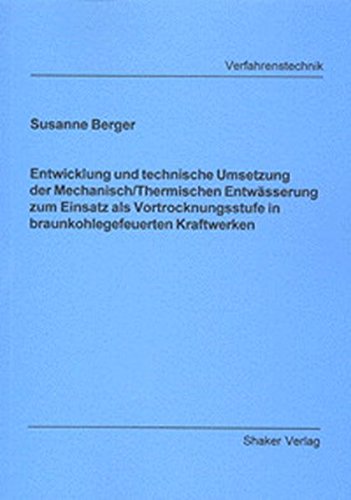 Preisvergleich Produktbild Entwicklung und technische Umsetzung der Mechanisch / Thermischen Entwässerung zum Einsatz als Vortrocknungsstufe in braunkohlegefeuerten Kraftwerken (Berichte aus der Verfahrenstechnik)