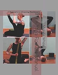 Yin Yoga Flow Life Manual: A Beginners to Advancing ...