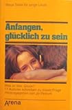 Cover zum Buch Anfangen, glücklich zu sein: Was ist ...