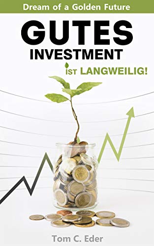 Dream of a Golden Future - Gutes Investment ist langweilig!