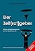 Der Zeit(rat)geber: Mit Zeit- und Selbstmanagement zu einem stressfreieren Ich by 