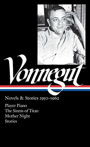 Kurt Vonnegut: Novels & Stories 1950-1962 (Loa #226): Player Piano / The Sirens of Titan / Mother Night / Stories (Library of America Kurt Vonnegut Edition)