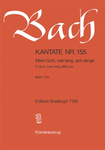 Kantate BWV 155 Mein Gott, wie lang, ach lange - 2. Sonntag nach Epiphanias - Klavierauszug (EB 7155)