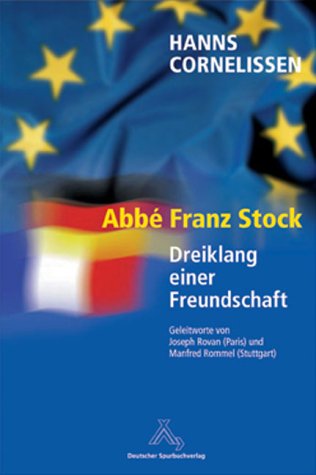 Abbé Franz Stock "Deutschland-Frankreich-Abbé Stock, Dreiklang einer Freundschaft" Abbé Franz Stock "Deutschland-Frankreich-Abbé Stock, Dreiklang einer Freundschaft"