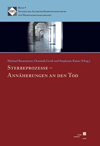 Sterbeprozesse – Annäherungen an den Tod (Studien des Aachener Kompetenzzentrums für Wissenschaftsgeschichte)