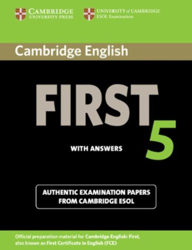 Cambridge English First 5 Student's Book with Answers: Authentic Examination Papers from Cambridge E Cambridge English First 5 Student's Book with Answers: Authentic Examination Papers from Cambridge E
