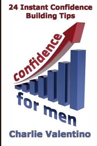 Confidence For Men: 24 Instant Self Confidence Boosting Strategies