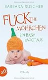 Bücher Neuerscheinungen 2022 - Fuck the Möhrchen: Ein Baby packt aus Roman von Barbara Ruscher