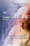 Mit Engeln beten und sprechen: Wie Engel Deine Wünsche erfüllen by 